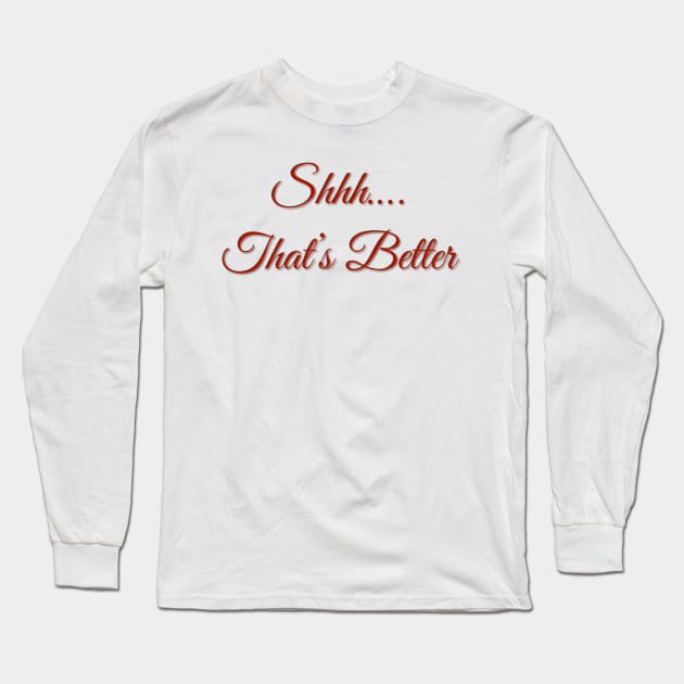 Shhh…That’s Better Long Sleeve T-Shirt by Schirminator